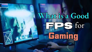 How many FPS is good for gaming?